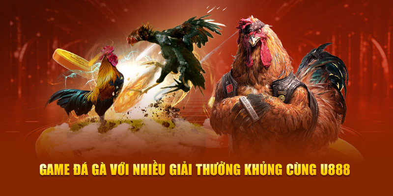 Game đá gà với nhiều giải thưởng khủng cùng U888