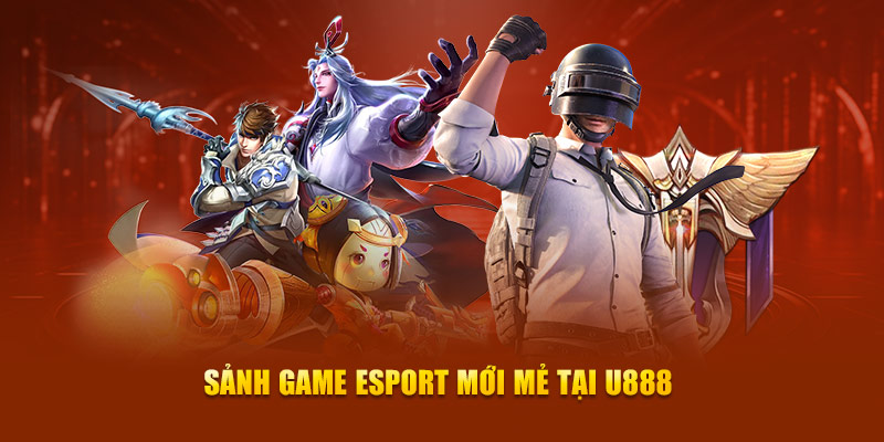 Sảnh game esport mới mẻ tại U888