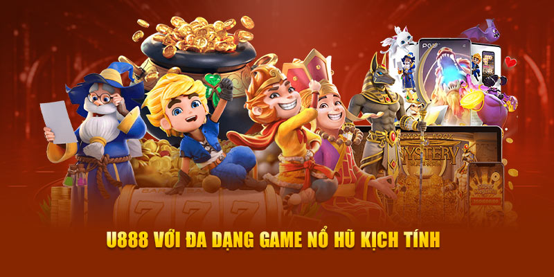 U888 với đa dạng game nổ hũ kịch tính