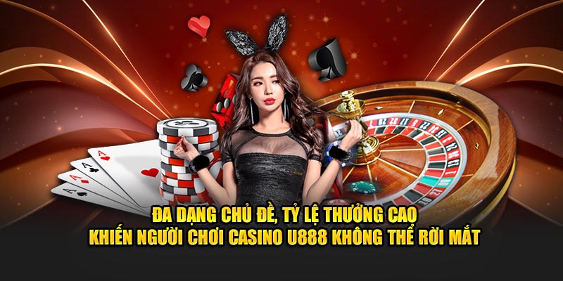 Đa dạng tỷ lệ thưởng cao khiến người chơi Casino U888 không thể rời mắt