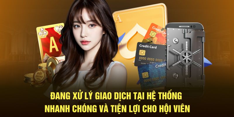 Xử lý giao dịch tại hệ thống nhanh chóng và tiện lợi cho hội viên