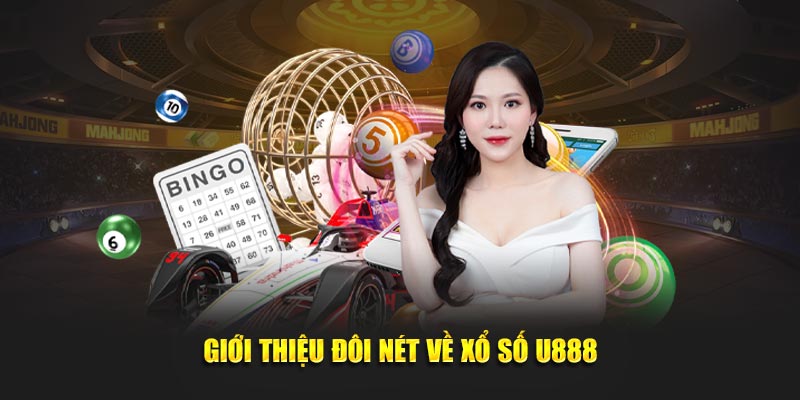 Giới thiệu đôi nét cơ bản về xổ số U888