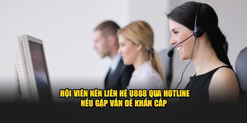 Hội viên nên liên hệ U888 qua hotline nếu gặp vấn đề khẩn cấp 