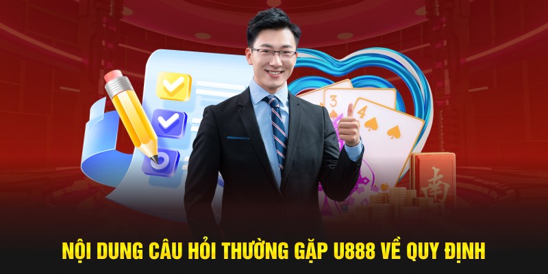 Nội dung câu hỏi thường gặp U888 về quy định