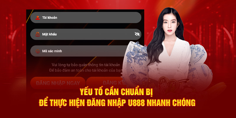 Yếu tố cần chuẩn bị để thực hiện đăng nhập U888 nhanh chóng